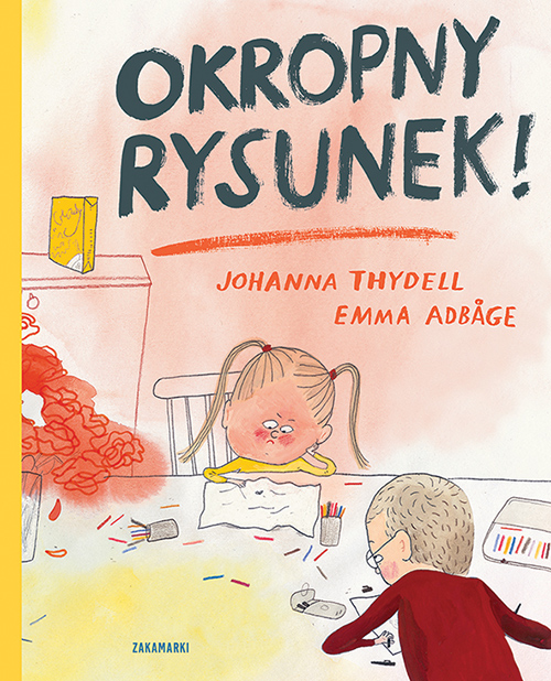 Johanna Thydell, //Okropny rysunek!//, il. Emma Adbåge, przeł. Katarzyna Skalskia, Wydawnictwo Zakamarki, Poznań 2018