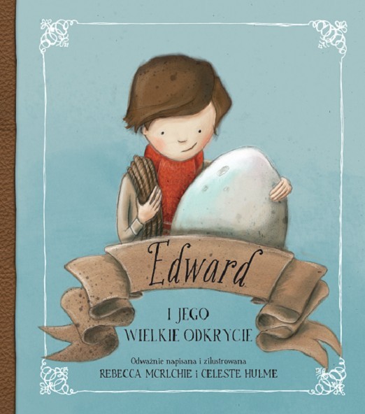 Rebecca McRitchie, //Edward i jego wielkie odkrycie//, il. Celeste Hulme, Wydawnictwo Adamada, Gdańsk 2014