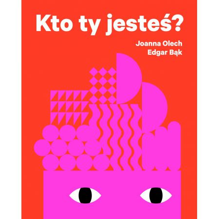 Joanna Olech, //Kto ty jesteś?//, il. Edgar Bąk, Wydanictwo Wytwórnia, 2014