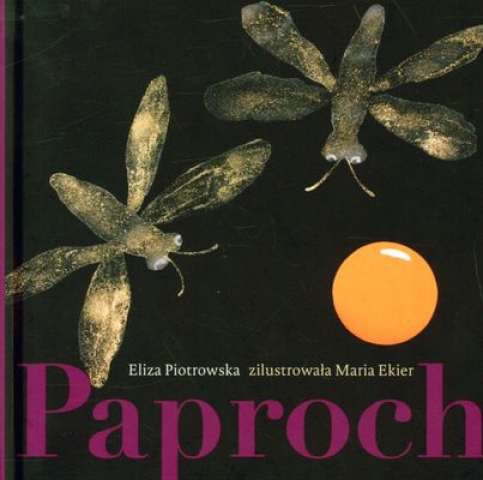E. Piotrowska, //Paproch//, il. M. Ekier, Wydawnictwo Hokus-Pokus, Warszawa 2010 
