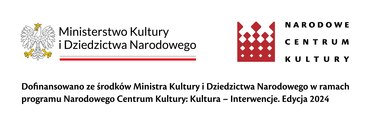 Dofinansowano ze środków Ministra Kultury i Dziedzictwa Narodowego w ramach programu Narodowego Centrum Kultury //Kultura - Interwencje// Edycja 20241
