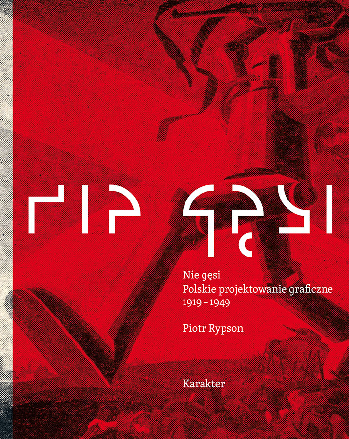 Piotr Rypson Nie gęsi. Polskie projektowanie graficzne 1919–1949 / We Are Not Geese: Polish Graphic Design 1919 – 1949 408 pages Karakter, Kraków 2011 ISBN 978-83-62376-09-41